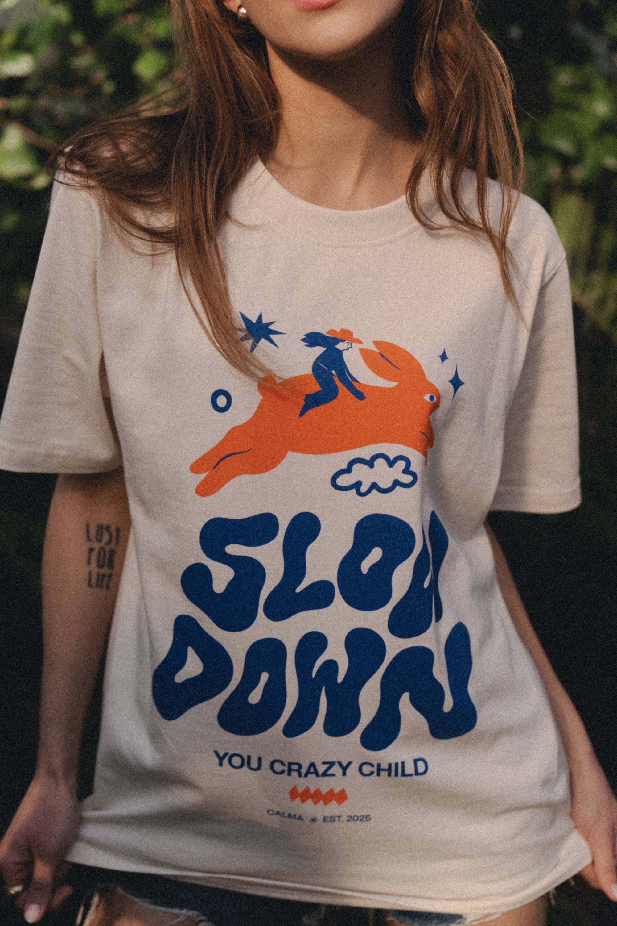 T-shirt Unisex - Slow Down, You Crazy Child